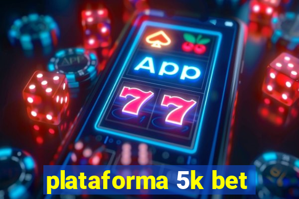 plataforma 5k bet